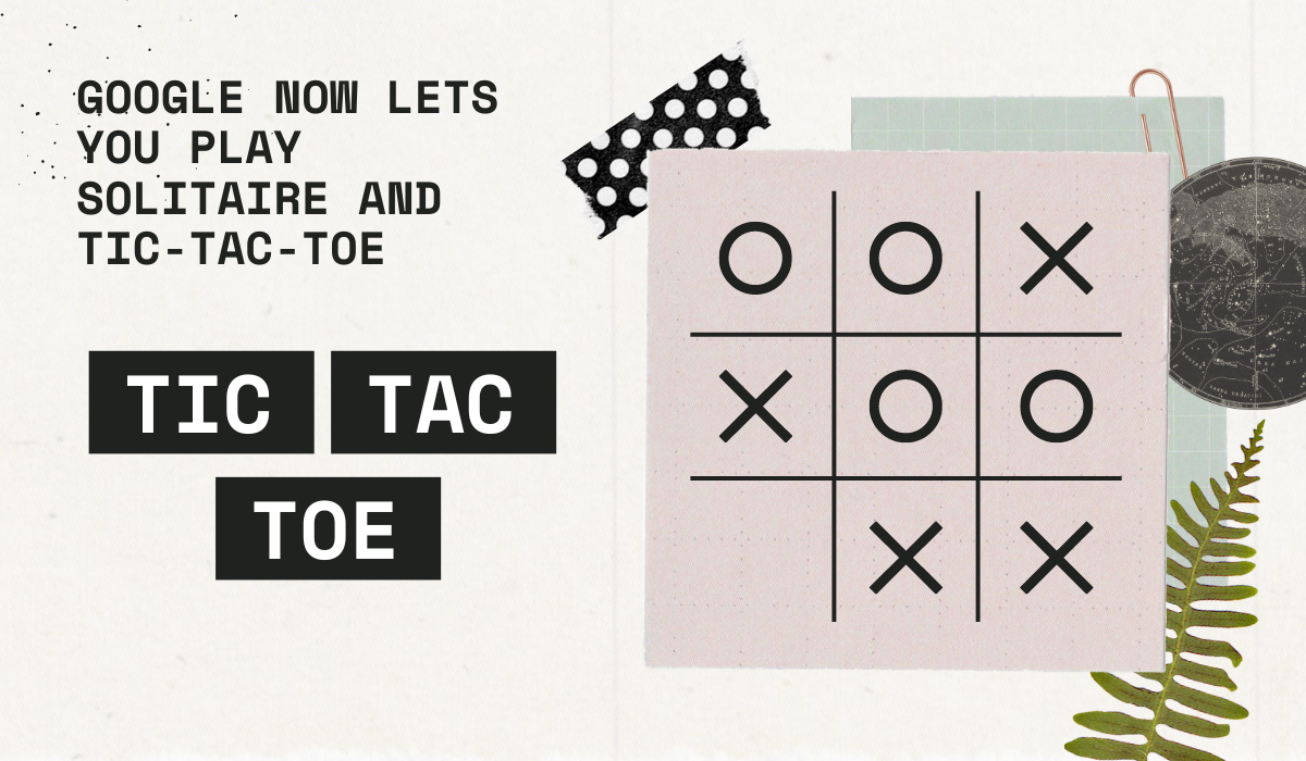 Google now lets you play solitaire and tic-tac-toe