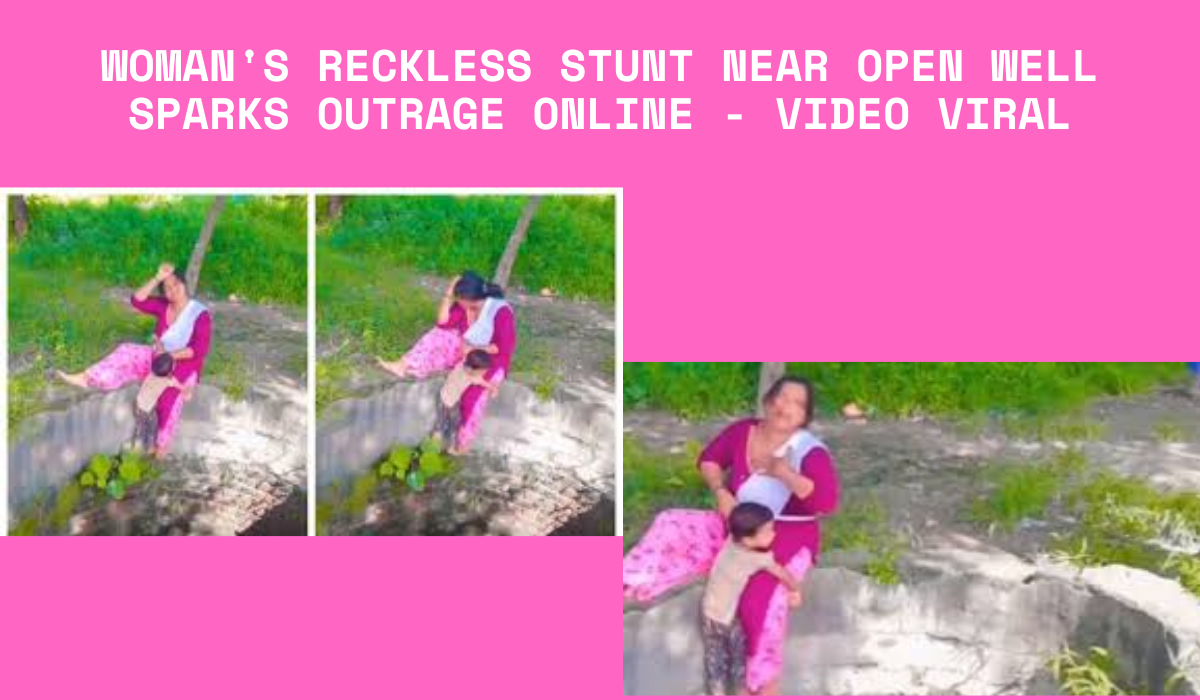 Woman's Reckless Stunt Near Open Well Sparks Outrage Online - Video Viral