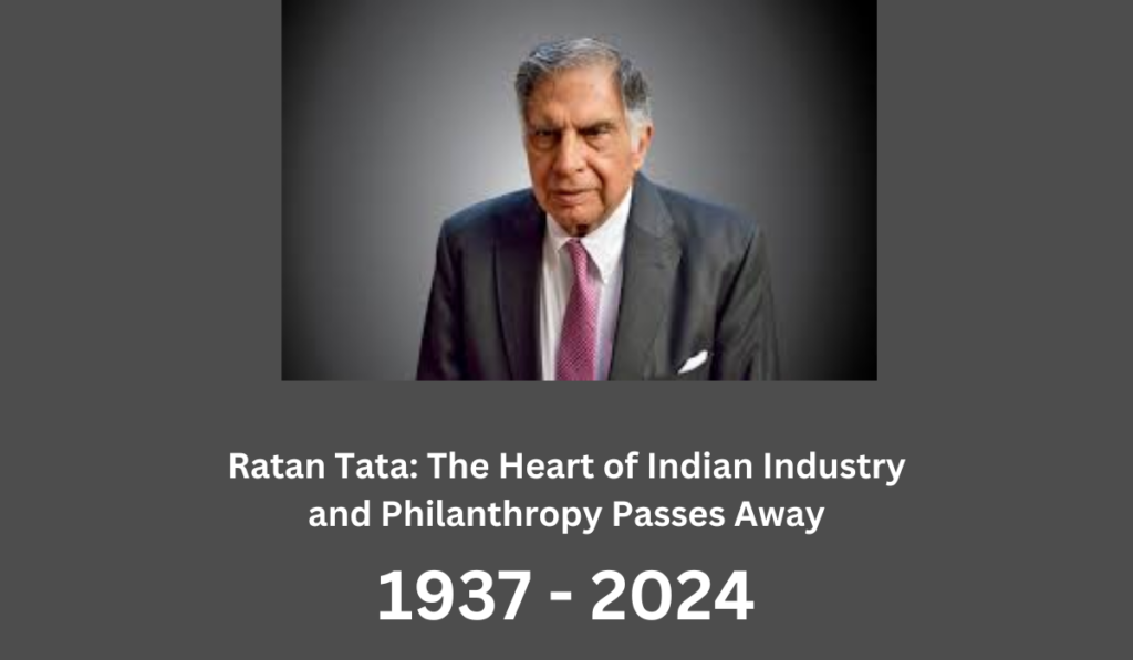 Ratan Tata: The Heart of Indian Industry and Philanthropy Passes Away